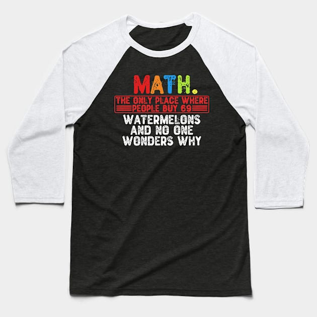 Math. The Only Place Where People Buy 69 Watermelons Baseball T-Shirt by Yyoussef101